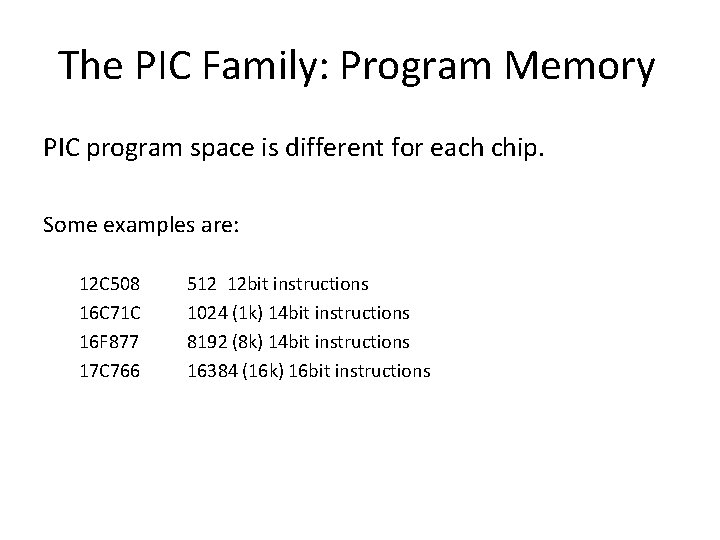 The PIC Family: Program Memory PIC program space is different for each chip. Some