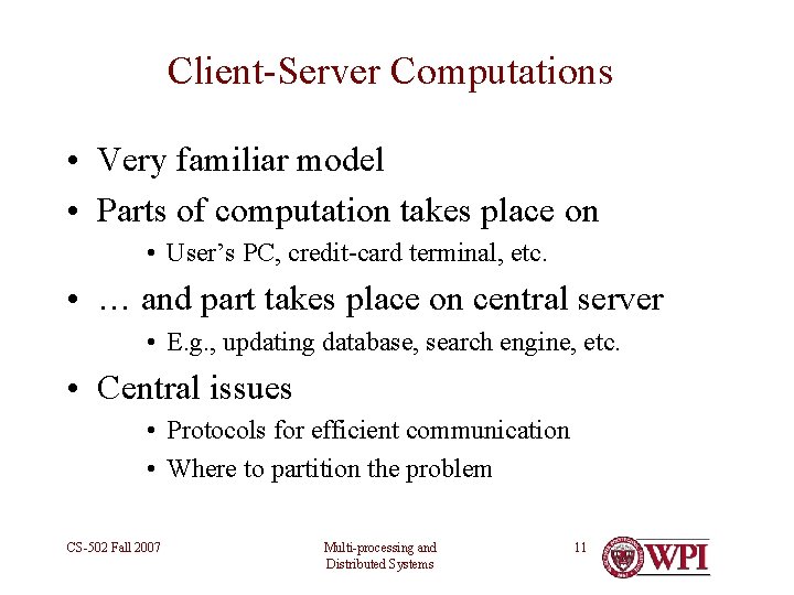 Client-Server Computations • Very familiar model • Parts of computation takes place on •