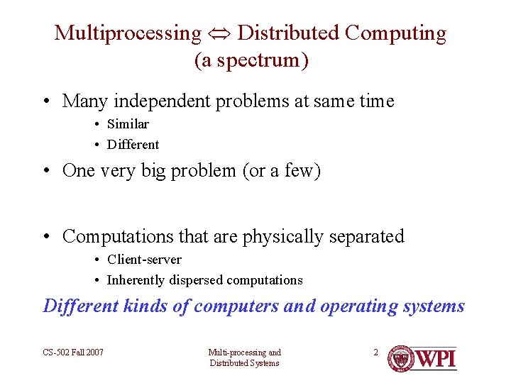 Multiprocessing Distributed Computing (a spectrum) • Many independent problems at same time • Similar