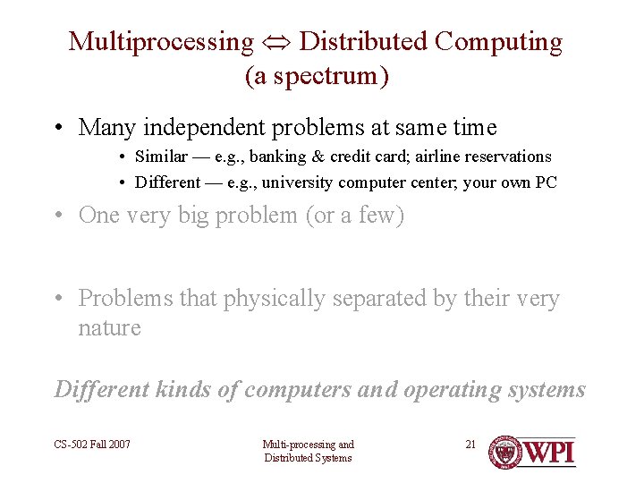 Multiprocessing Distributed Computing (a spectrum) • Many independent problems at same time • Similar