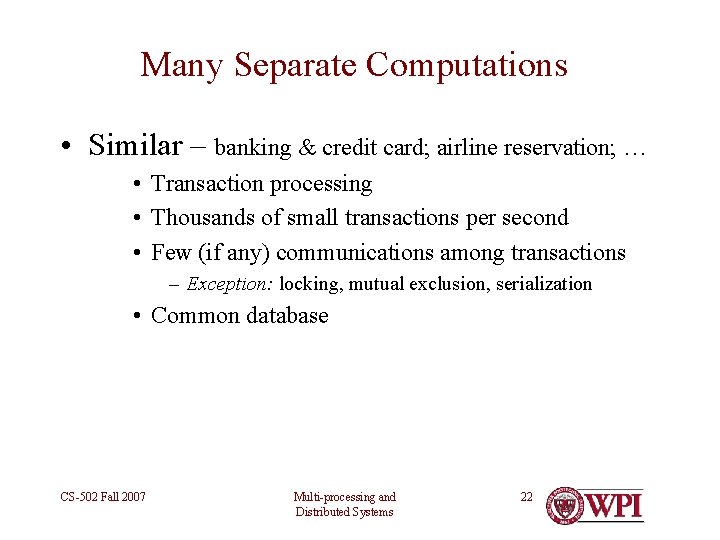 Many Separate Computations • Similar – banking & credit card; airline reservation; … •