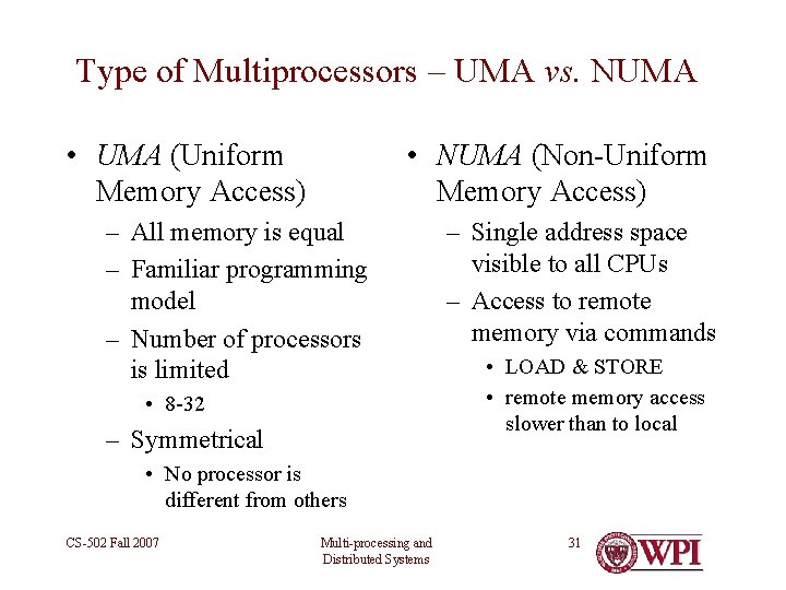 Type of Multiprocessors – UMA vs. NUMA • UMA (Uniform Memory Access) • NUMA