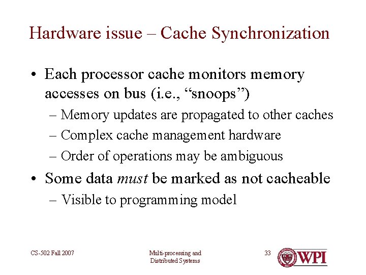 Hardware issue – Cache Synchronization • Each processor cache monitors memory accesses on bus