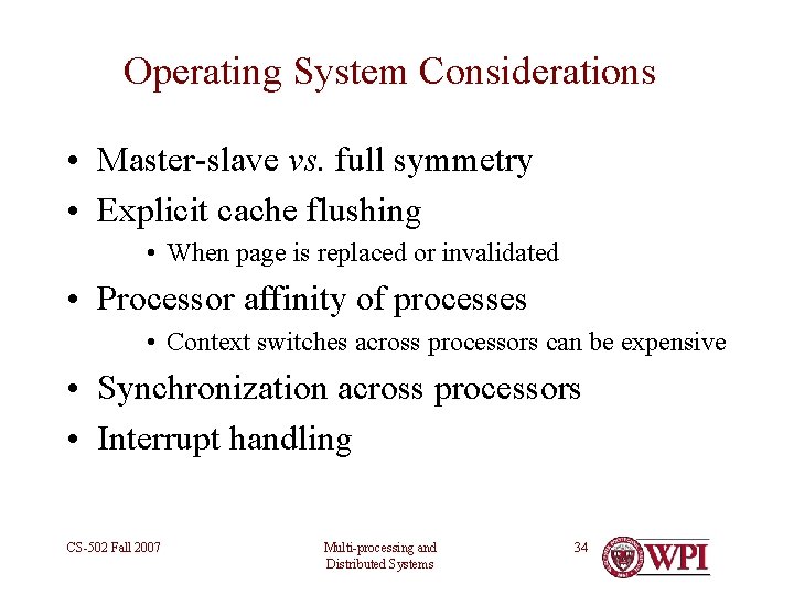 Operating System Considerations • Master-slave vs. full symmetry • Explicit cache flushing • When