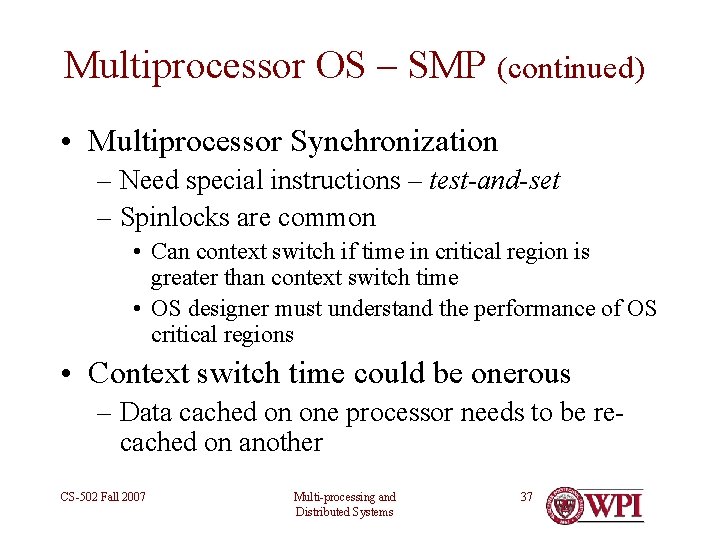 Multiprocessor OS – SMP (continued) • Multiprocessor Synchronization – Need special instructions – test-and-set