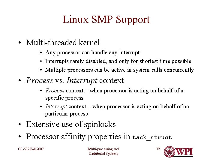 Linux SMP Support • Multi-threaded kernel • Any processor can handle any interrupt •