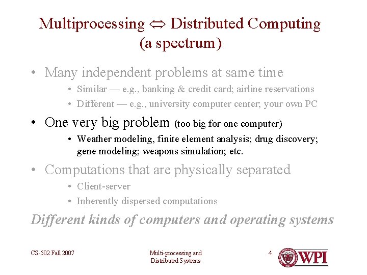 Multiprocessing Distributed Computing (a spectrum) • Many independent problems at same time • Similar