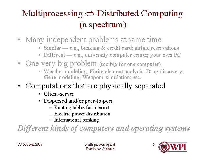 Multiprocessing Distributed Computing (a spectrum) • Many independent problems at same time • Similar