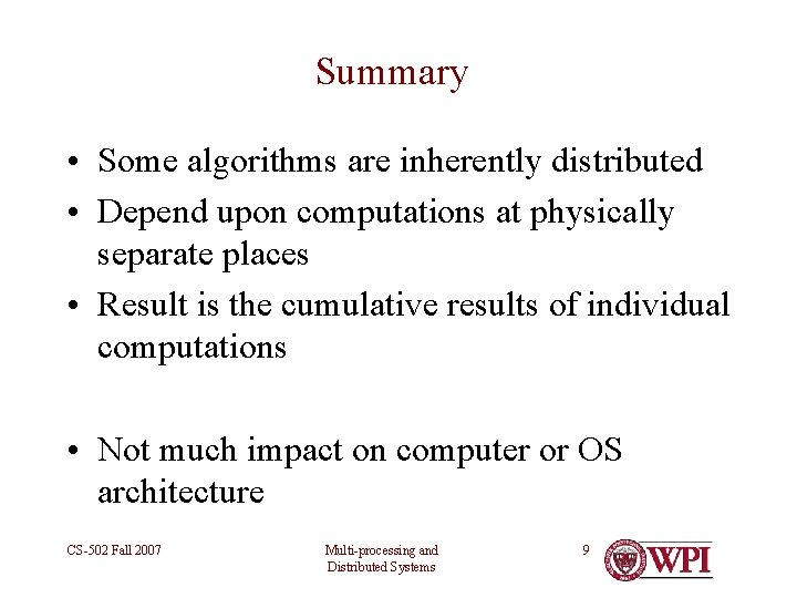 Summary • Some algorithms are inherently distributed • Depend upon computations at physically separate
