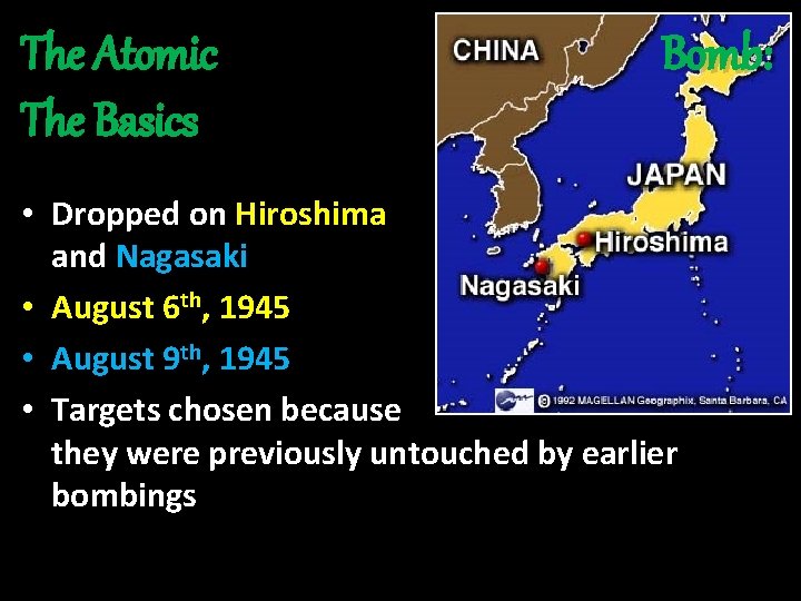 The Atomic The Basics Bomb: • Dropped on Hiroshima and Nagasaki • August 6