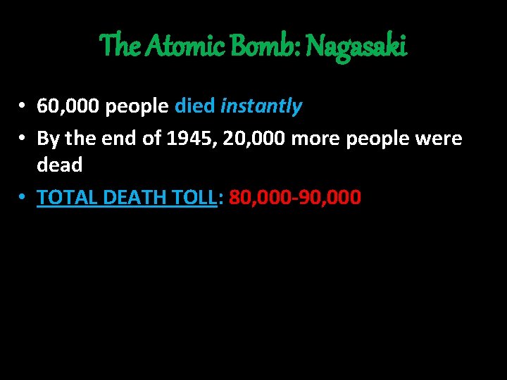 The Atomic Bomb: Nagasaki • 60, 000 people died instantly • By the end
