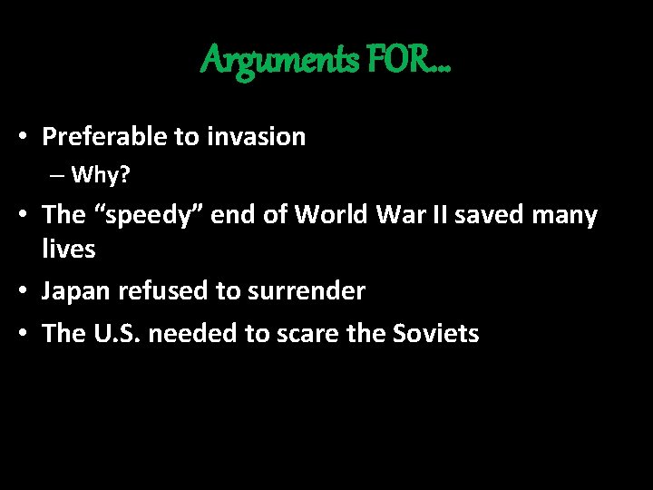 Arguments FOR… • Preferable to invasion – Why? • The “speedy” end of World