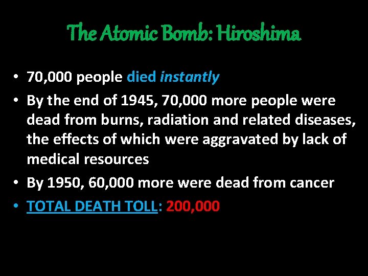 The Atomic Bomb: Hiroshima • 70, 000 people died instantly • By the end