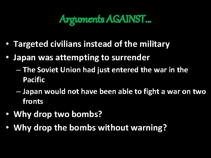 Arguments AGAINST… • Targeted civilians instead of the military • Japan was attempting to