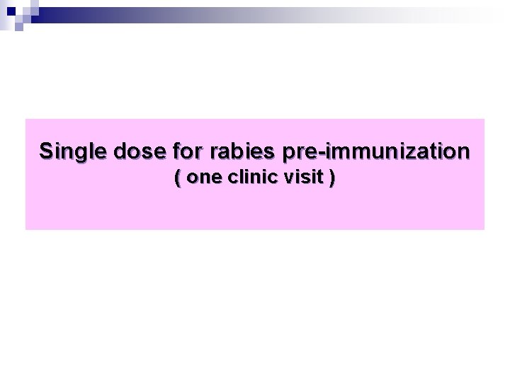 Single dose for rabies pre-immunization ( one clinic visit ) 