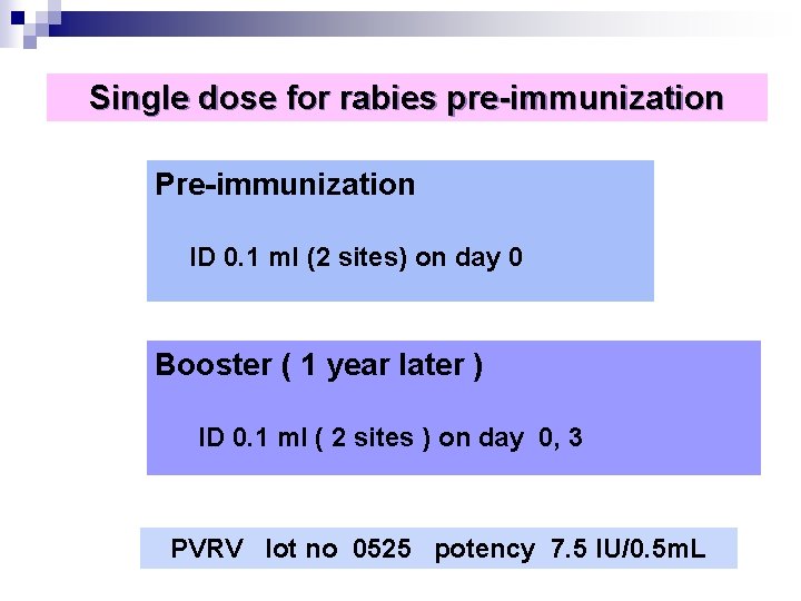 Single dose for rabies pre-immunization Pre-immunization ID 0. 1 ml (2 sites) on day