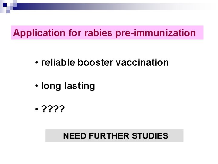Application for rabies pre-immunization • reliable booster vaccination • long lasting • ? ?