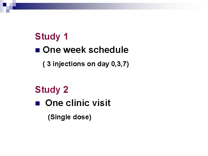 Study 1 n One week schedule ( 3 injections on day 0, 3, 7)