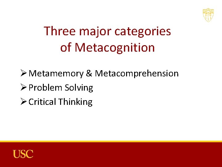 Three major categories of Metacognition Ø Metamemory & Metacomprehension Ø Problem Solving Ø Critical