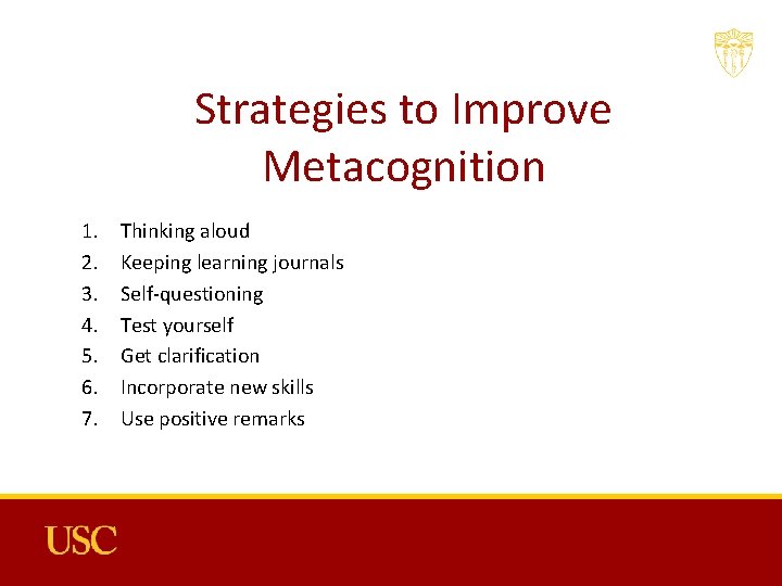 Strategies to Improve Metacognition 1. 2. 3. 4. 5. 6. 7. Thinking aloud Keeping