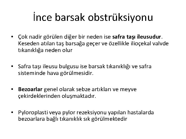 İnce barsak obstrüksiyonu • Çok nadir görülen diğer bir neden ise safra taşı ileusudur.