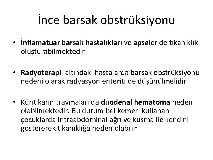 İnce barsak obstrüksiyonu • İnflamatuar barsak hastalıkları ve apseler de tıkanıklık oluşturabilmektedir • Radyoterapi