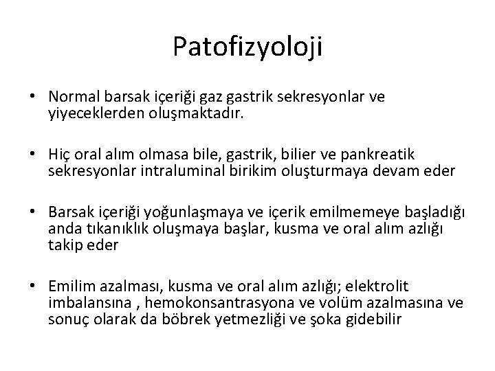 Patofizyoloji • Normal barsak içeriği gaz gastrik sekresyonlar ve yiyeceklerden oluşmaktadır. • Hiç oral