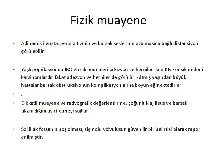 Fizik muayene • Adinamik ileusta, peristaltizmin ve barsak seslerinin azalmasına bağlı distansiyon görülebilir •