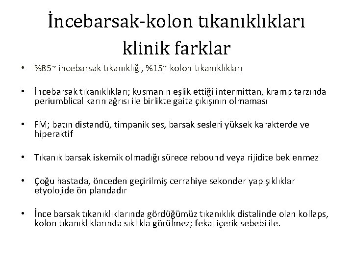 İncebarsak-kolon tıkanıklıkları klinik farklar • %85~ incebarsak tıkanıklığı, %15~ kolon tıkanıklıkları • İncebarsak tıkanıklıkları;