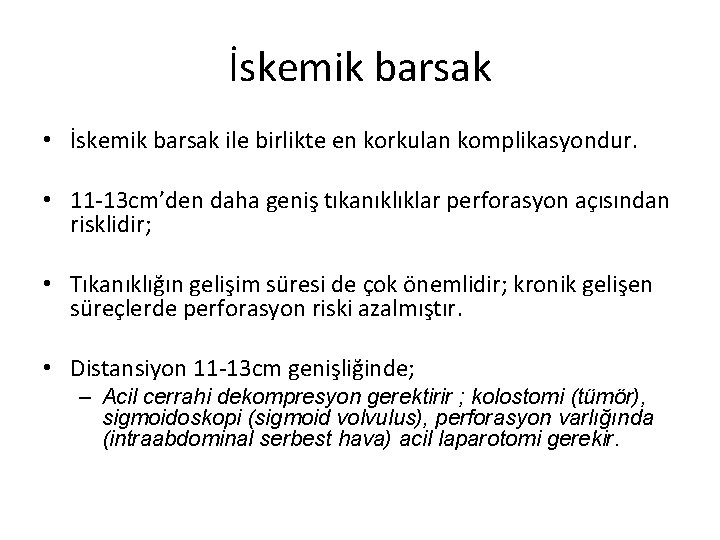 İskemik barsak • İskemik barsak ile birlikte en korkulan komplikasyondur. • 11 -13 cm’den