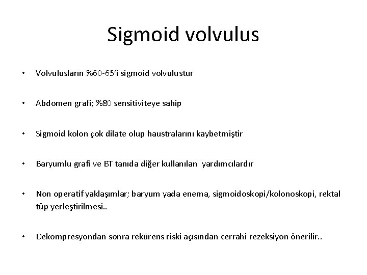 Sigmoid volvulus • Volvulusların %60 -65’i sigmoid volvulustur • Abdomen grafi; %80 sensitiviteye sahip