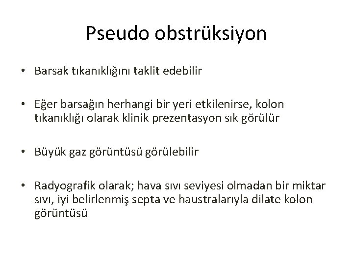 Pseudo obstrüksiyon • Barsak tıkanıklığını taklit edebilir • Eğer barsağın herhangi bir yeri etkilenirse,