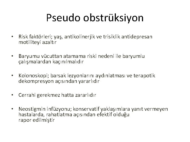 Pseudo obstrüksiyon • Risk faktörleri; yaş, antikolinerjik ve trisiklik antidepresan motiliteyi azaltır • Baryumu