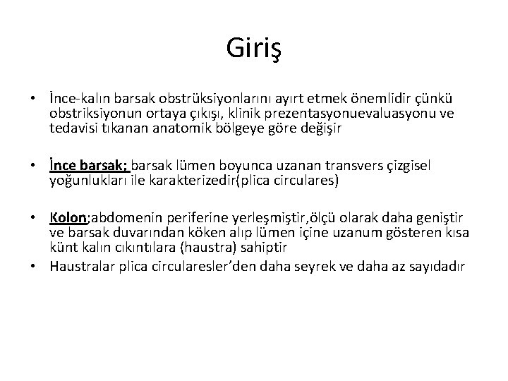 Giriş • İnce-kalın barsak obstrüksiyonlarını ayırt etmek önemlidir çünkü obstriksiyonun ortaya çıkışı, klinik prezentasyonuevaluasyonu