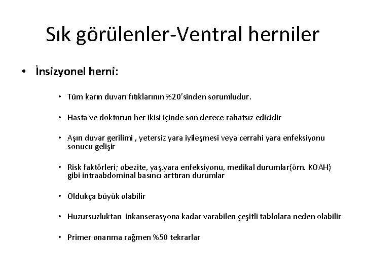 Sık görülenler-Ventral herniler • İnsizyonel herni: • Tüm karın duvarı fıtıklarının %20’sinden sorumludur. •