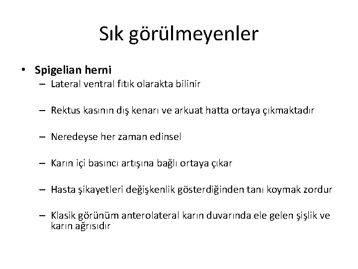 Sık görülmeyenler • Spigelian herni – Lateral ventral fıtık olarakta bilinir – Rektus kasının