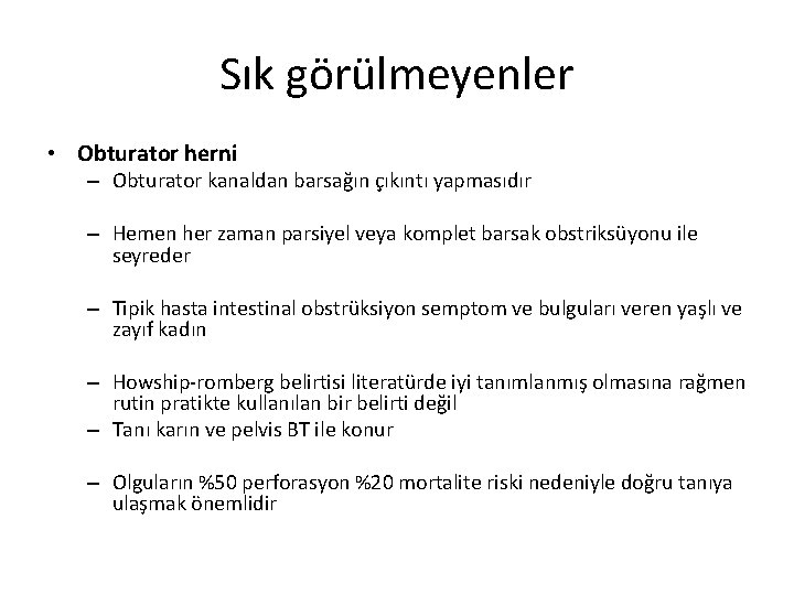 Sık görülmeyenler • Obturator herni – Obturator kanaldan barsağın çıkıntı yapmasıdır – Hemen her