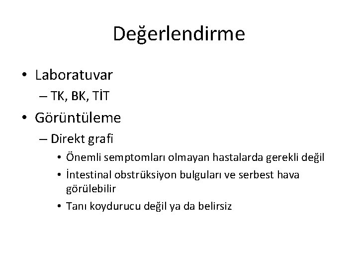 Değerlendirme • Laboratuvar – TK, BK, TİT • Görüntüleme – Direkt grafi • Önemli