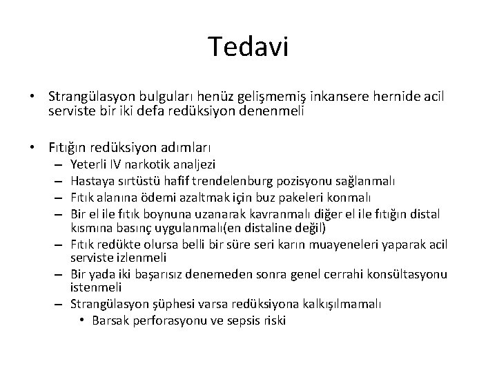 Tedavi • Strangülasyon bulguları henüz gelişmemiş inkansere hernide acil serviste bir iki defa redüksiyon