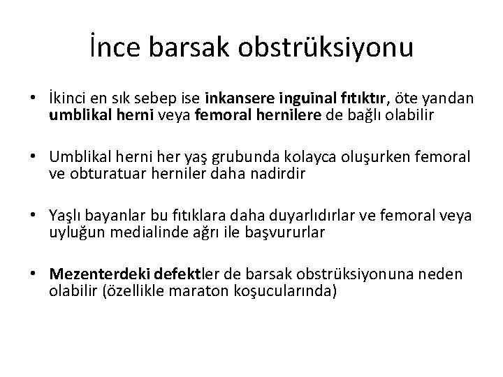 İnce barsak obstrüksiyonu • İkinci en sık sebep ise inkansere inguinal fıtıktır, öte yandan