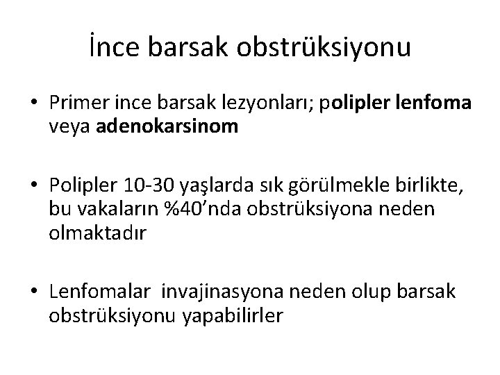 İnce barsak obstrüksiyonu • Primer ince barsak lezyonları; polipler lenfoma veya adenokarsinom • Polipler