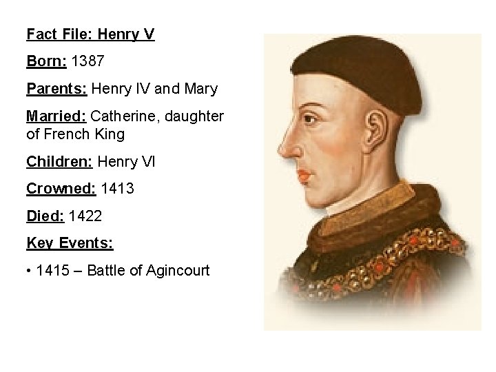Fact File: Henry V Born: 1387 Parents: Henry IV and Mary Married: Catherine, daughter