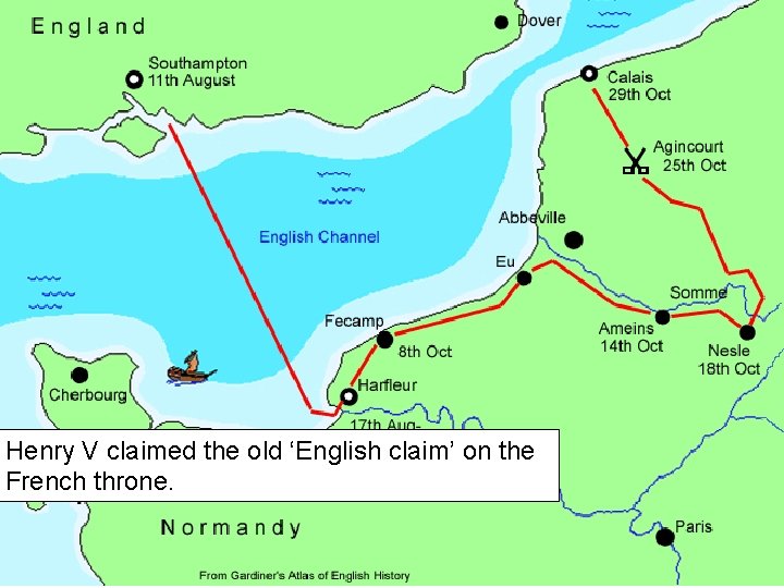 Henry V claimed the old ‘English claim’ on the French throne. 