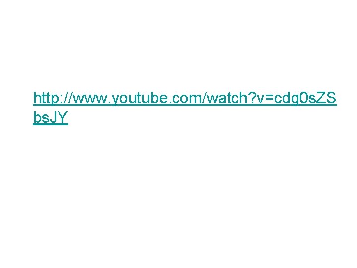 http: //www. youtube. com/watch? v=cdg 0 s. ZS bs. JY 