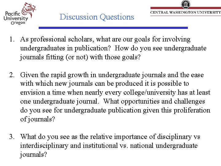 Discussion Questions 1. As professional scholars, what are our goals for involving undergraduates in Discussion Questions 1. As professional scholars, what are our goals for involving undergraduates in