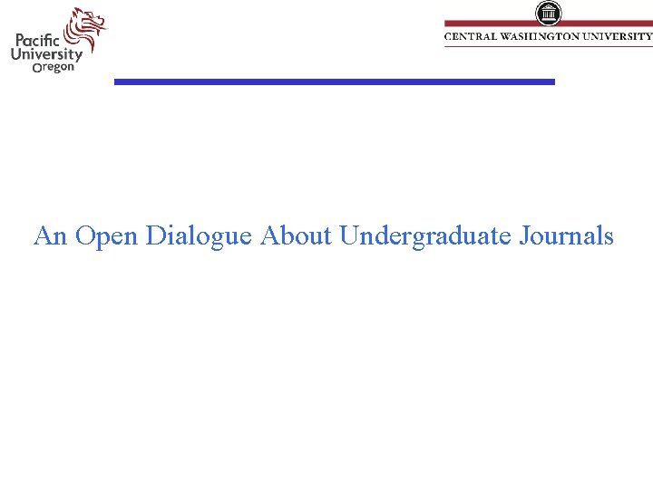 An Open Dialogue About Undergraduate Journals An Open Dialogue About Undergraduate Journals