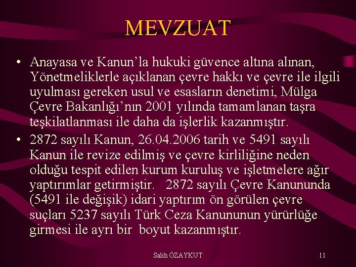 MEVZUAT • Anayasa ve Kanun’la hukuki güvence altına alınan, Yönetmeliklerle açıklanan çevre hakkı ve