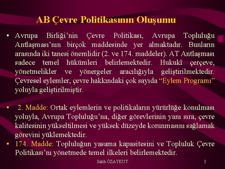 AB Çevre Politikasının Oluşumu • Avrupa Birliği’nin Çevre Politikası, Avrupa Topluluğu Antlaşması’nın birçok maddesinde