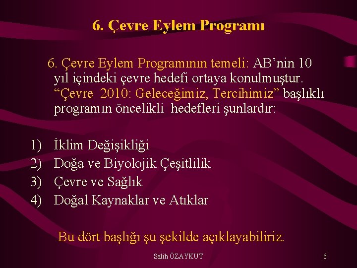 6. Çevre Eylem Programı 6. Çevre Eylem Programının temeli: AB’nin 10 yıl içindeki çevre