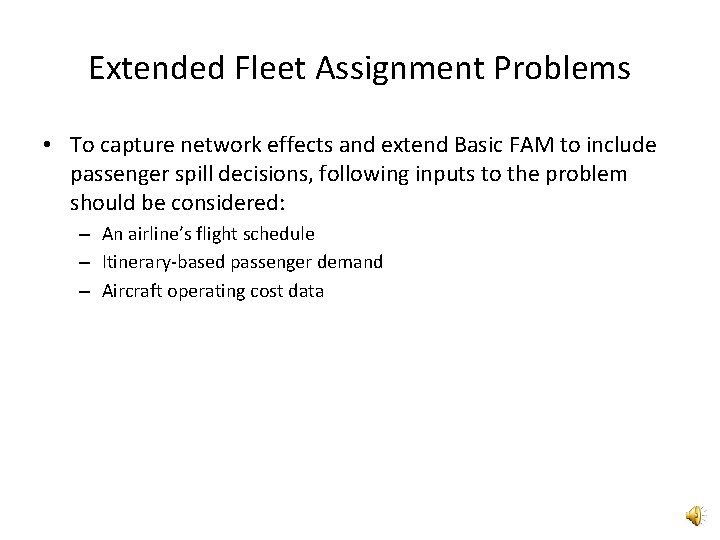 Extended Fleet Assignment Problems • To capture network effects and extend Basic FAM to